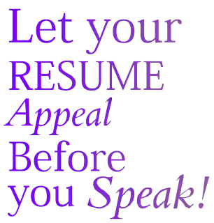 Let your resume appeal before you speak !